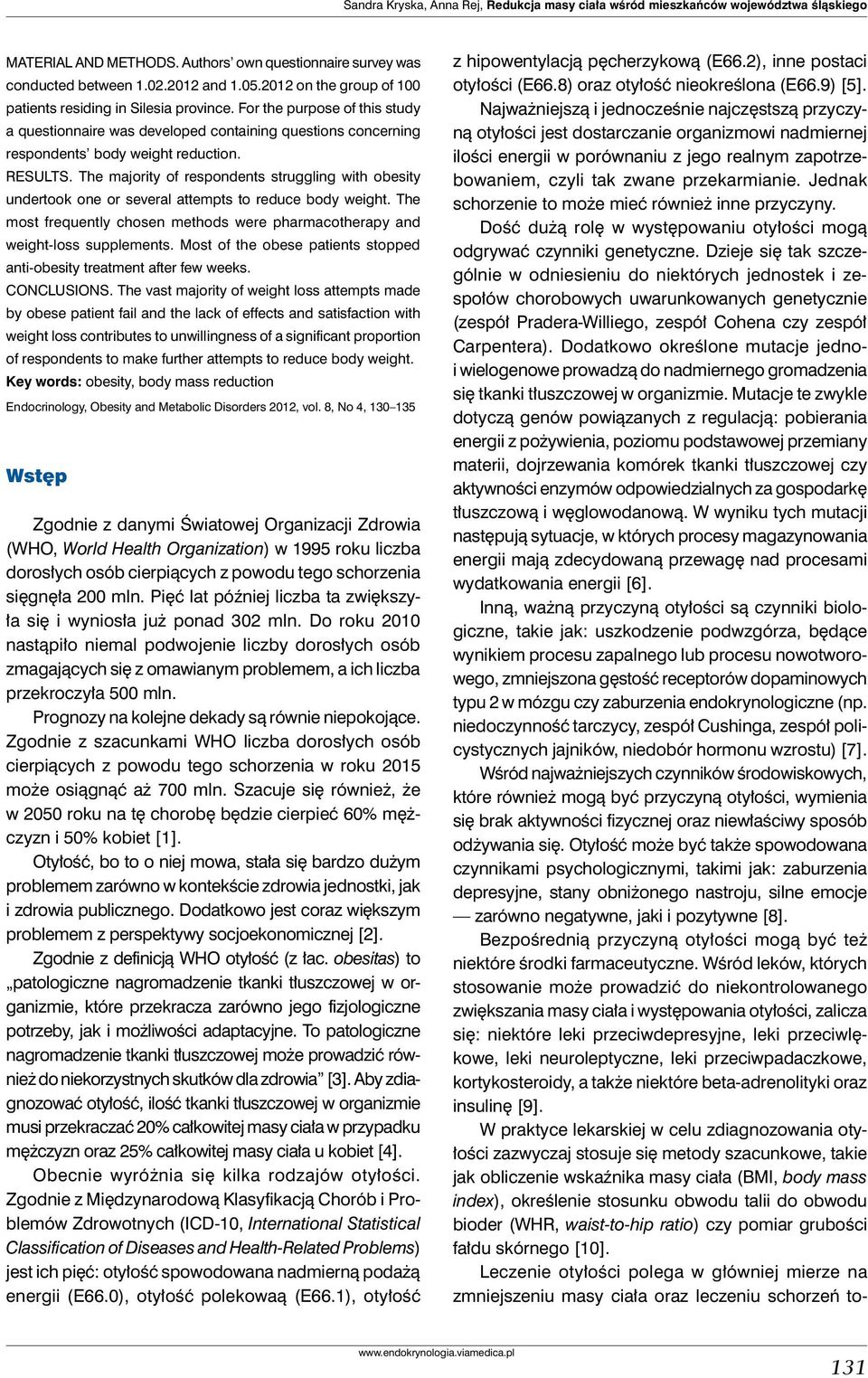 The majority of respondents struggling with obesity undertook one or several attempts to reduce body weight. The most frequently chosen methods were pharmacotherapy and weight-loss supplements.