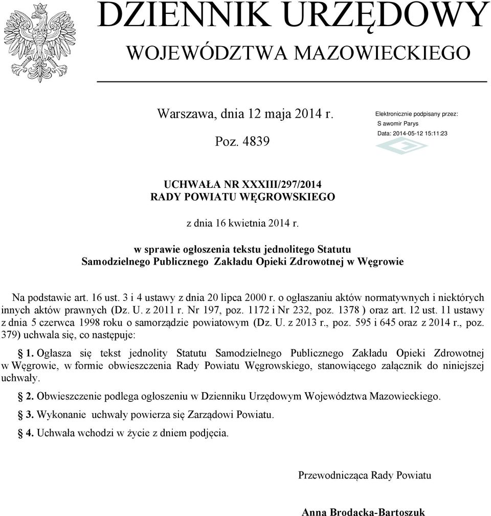 o ogłaszaniu aktów normatywnych i niektórych innych aktów prawnych (Dz. U. z 2011 r. Nr 197, poz. 1172 i Nr 232, poz. 1378 ) oraz art. 12 ust.