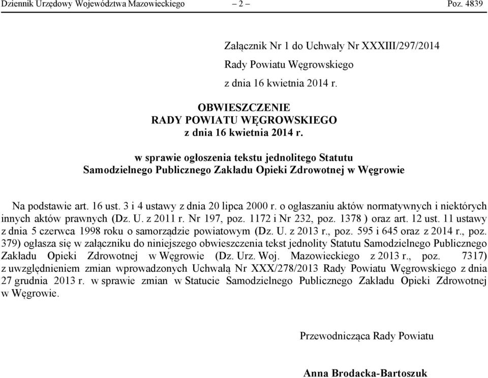 16 ust. 3 i 4 ustawy z dnia 20 lipca 2000 r. o ogłaszaniu aktów normatywnych i niektórych innych aktów prawnych (Dz. U. z 2011 r. Nr 197, poz. 1172 i Nr 232, poz. 1378 ) oraz art. 12 ust.