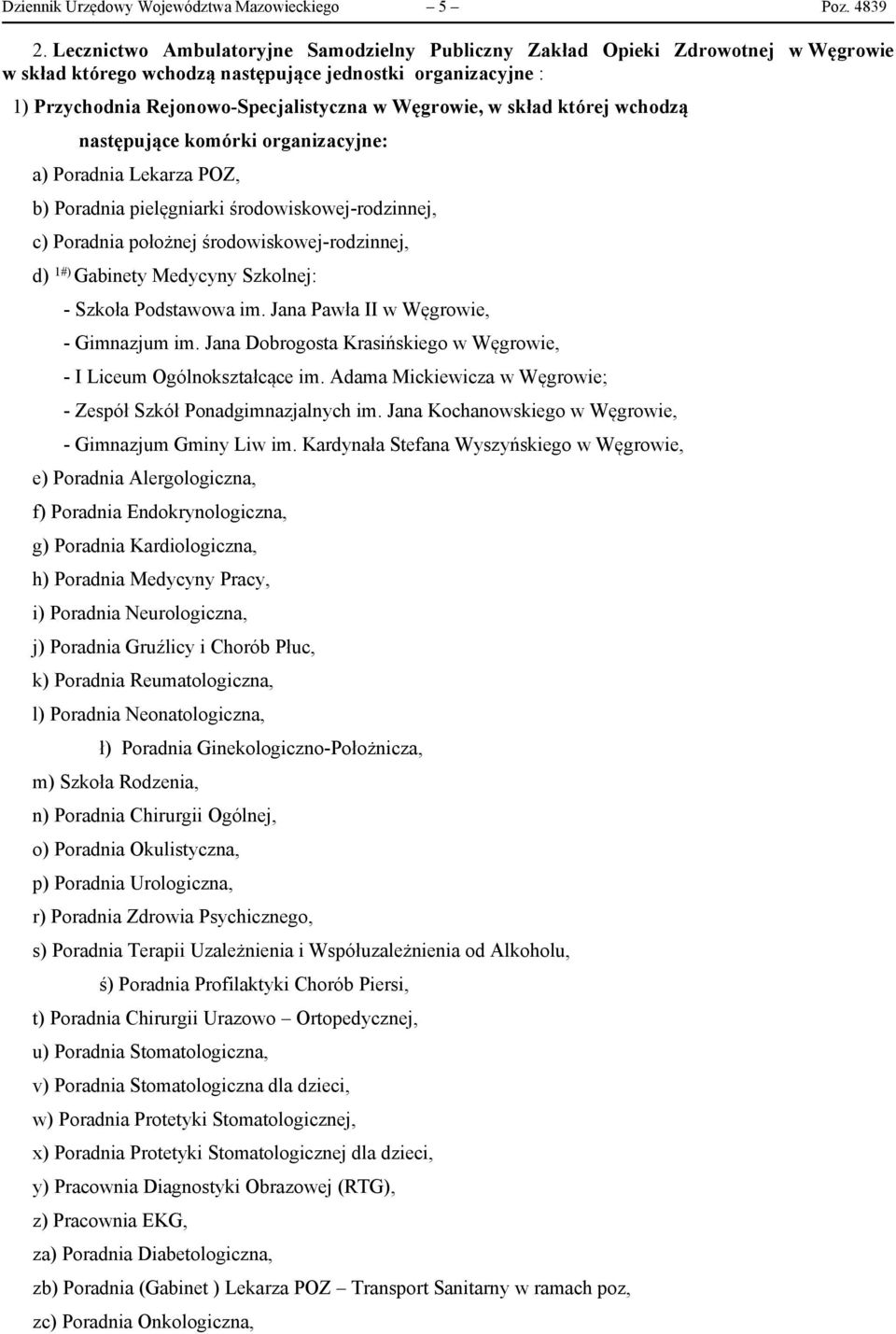 skład której wchodzą następujące komórki organizacyjne: c) Poradnia położnej środowiskowej-rodzinnej, d) 1#) Gabinety Medycyny Szkolnej: - Szkoła Podstawowa im.