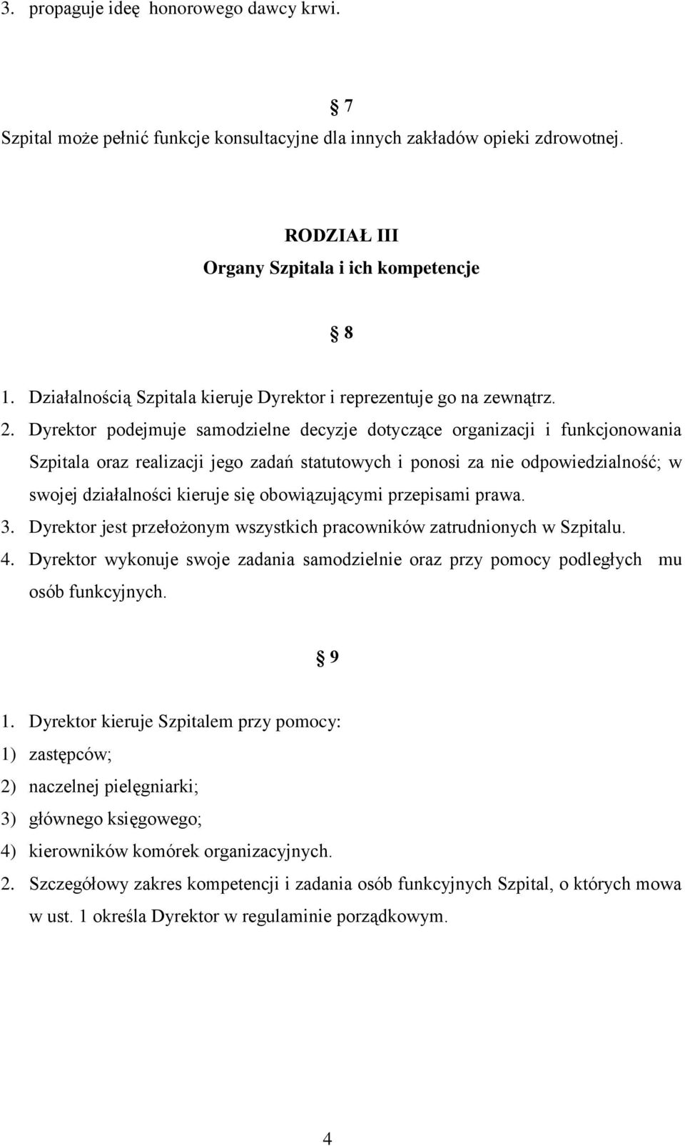 Dyrektor podejmuje samodzielne decyzje dotyczące organizacji i funkcjonowania Szpitala oraz realizacji jego zadań statutowych i ponosi za nie odpowiedzialność; w swojej działalności kieruje się