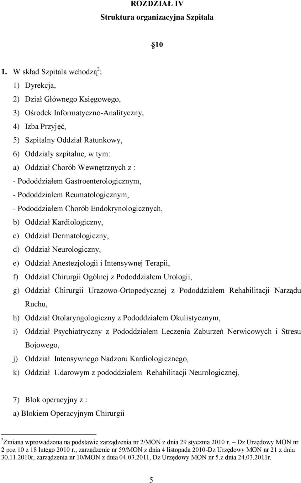 Chorób Wewnętrznych z : - Pododdziałem Gastroenterologicznym, - Pododdziałem Reumatologicznym, - Pododdziałem Chorób Endokrynologicznych, b) Oddział Kardiologiczny, c) Oddział Dermatologiczny, d)