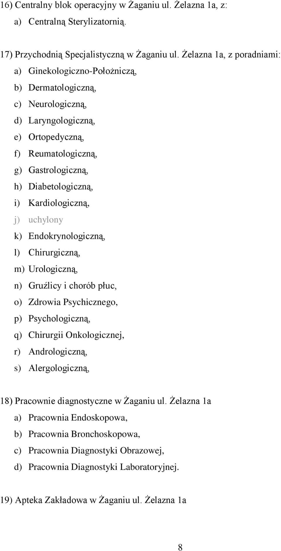 Kardiologiczną, j) uchylony k) Endokrynologiczną, l) Chirurgiczną, m) Urologiczną, n) Gruźlicy i chorób płuc, o) Zdrowia Psychicznego, p) Psychologiczną, q) Chirurgii Onkologicznej, r)