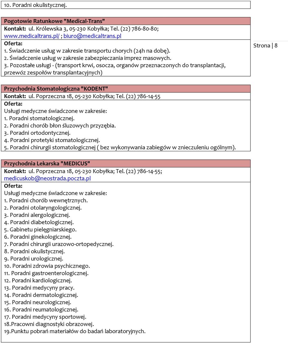 Pozostałe usługi - (transport krwi, osocza, organów przeznaczonych do transplantacji, przewóz zespołów transplantacyjnych) Strona 8 Przychodnia Stomatologiczna "KODENT" Kontakt: ul.