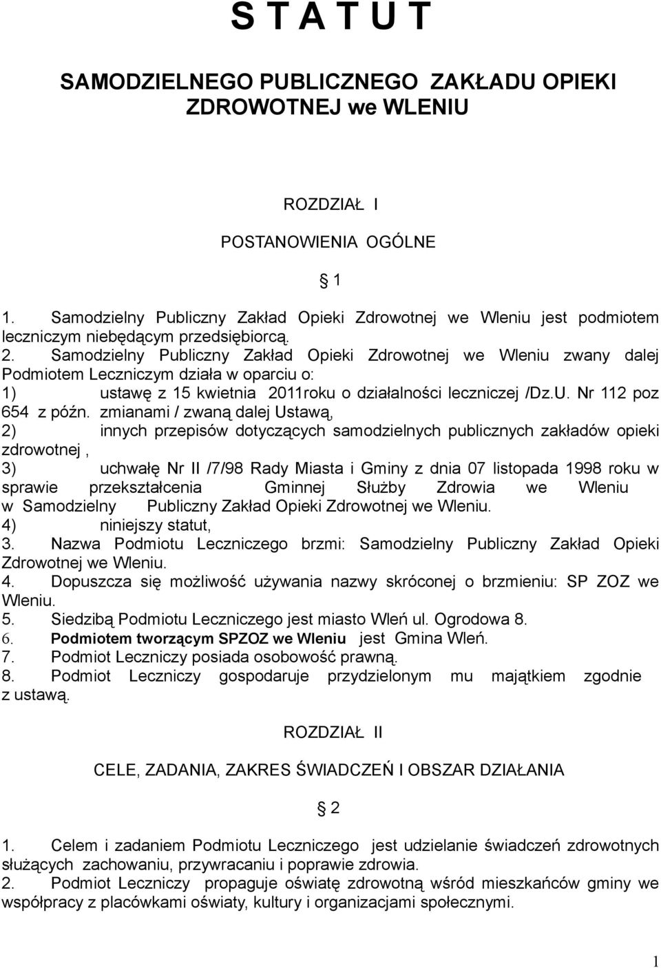 Samodzielny Publiczny Zakład Opieki Zdrowotnej we Wleniu zwany dalej Podmiotem Leczniczym działa w oparciu o: 1) ustawę z 15 kwietnia 2011roku o działalności leczniczej /Dz.U. Nr 112 poz 654 z późn.