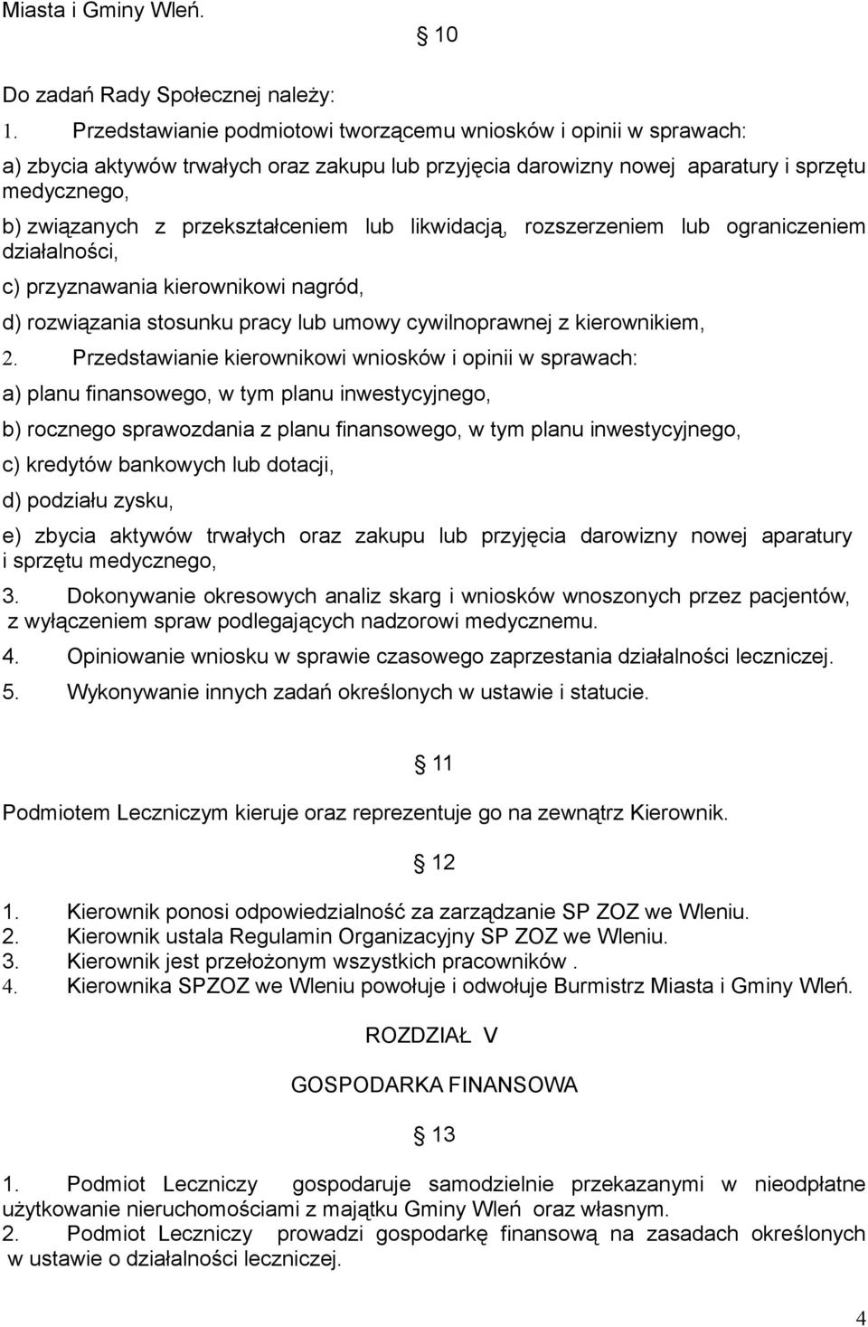 przekształceniem lub likwidacją, rozszerzeniem lub ograniczeniem działalności, c) przyznawania kierownikowi nagród, d) rozwiązania stosunku pracy lub umowy cywilnoprawnej z kierownikiem, 2.