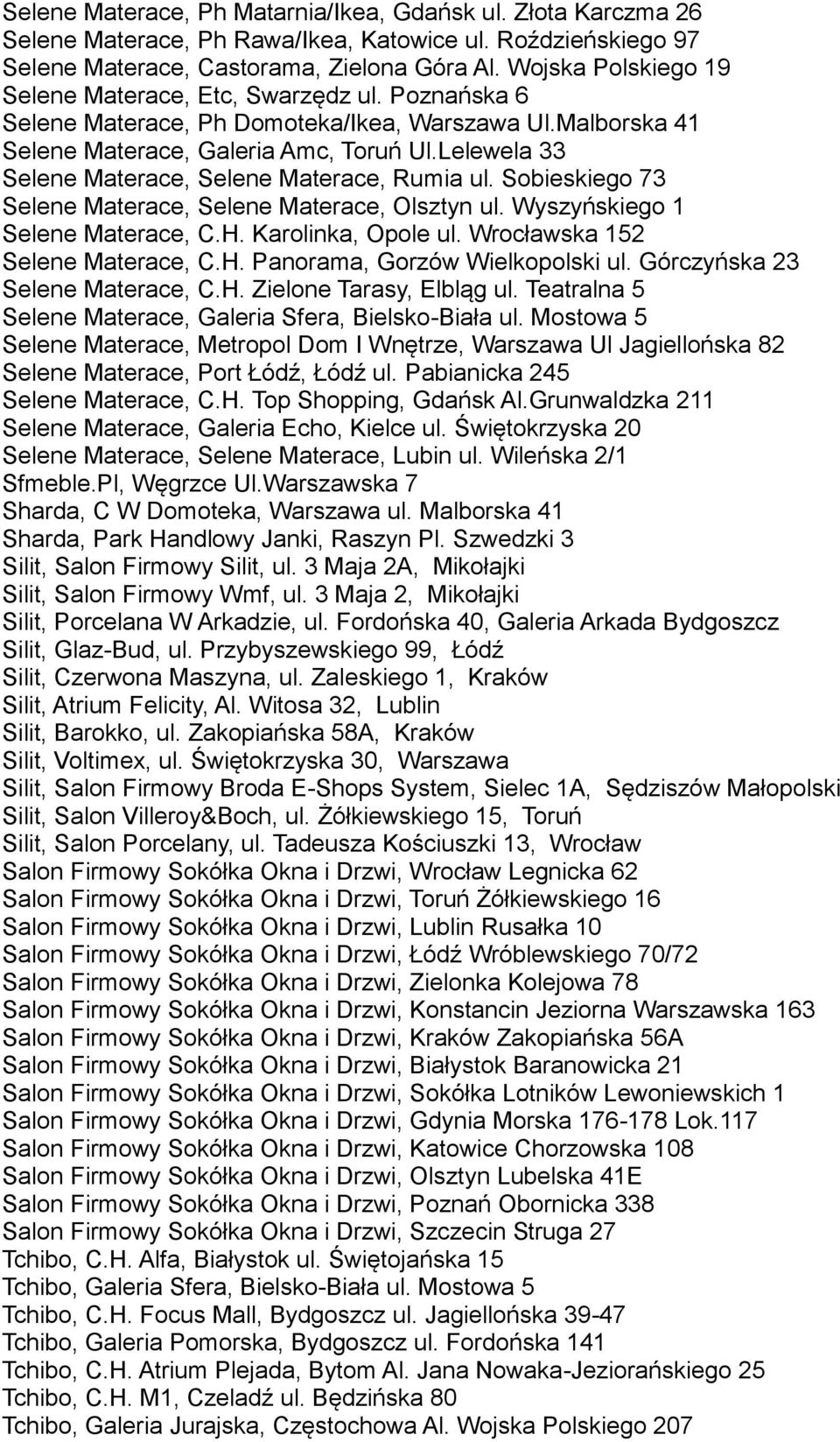 Lelewela 33 Selene Materace, Selene Materace, Rumia ul. Sobieskiego 73 Selene Materace, Selene Materace, Olsztyn ul. Wyszyńskiego 1 Selene Materace, C.H. Karolinka, Opole ul.