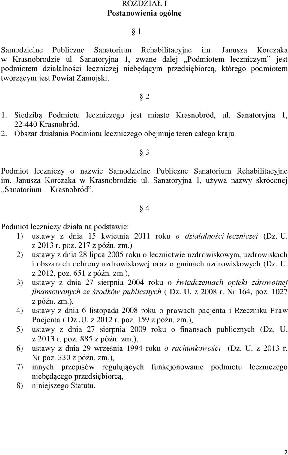 Siedzibą Podmiotu leczniczego jest miasto Krasnobród, ul. Sanatoryjna 1, 22-440 Krasnobród. 2. Obszar działania Podmiotu leczniczego obejmuje teren całego kraju.