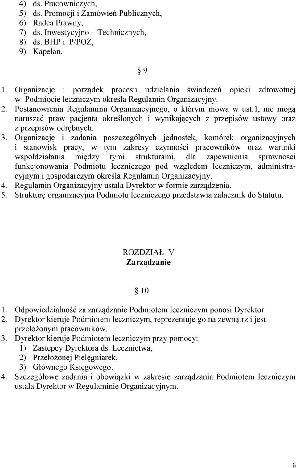 1, nie mogą naruszać praw pacjenta określonych i wynikających z przepisów ustawy oraz z przepisów odrębnych. 3.