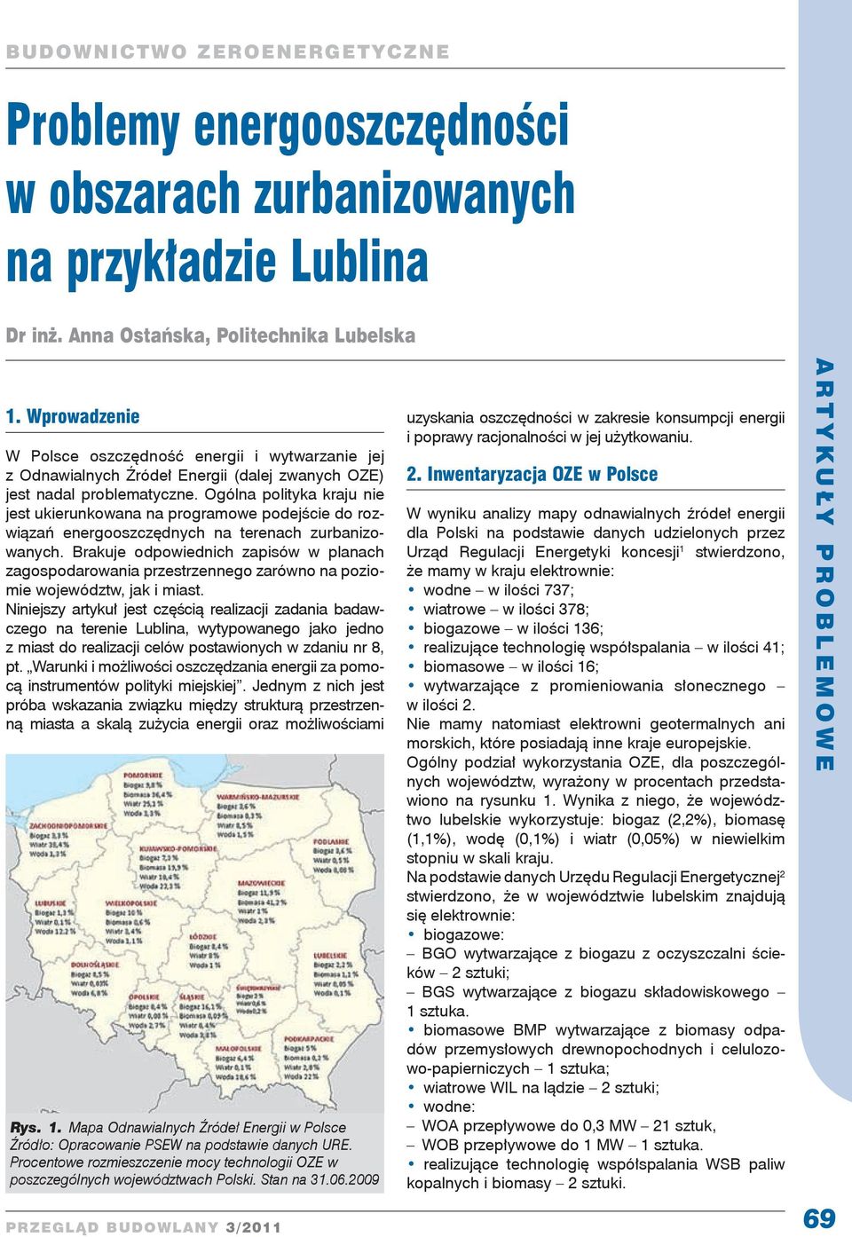 Ogólna polityka kraju nie jest ukierunkowana na programowe podejście do rozwiązań energooszczędnych na terenach zurbanizowanych.