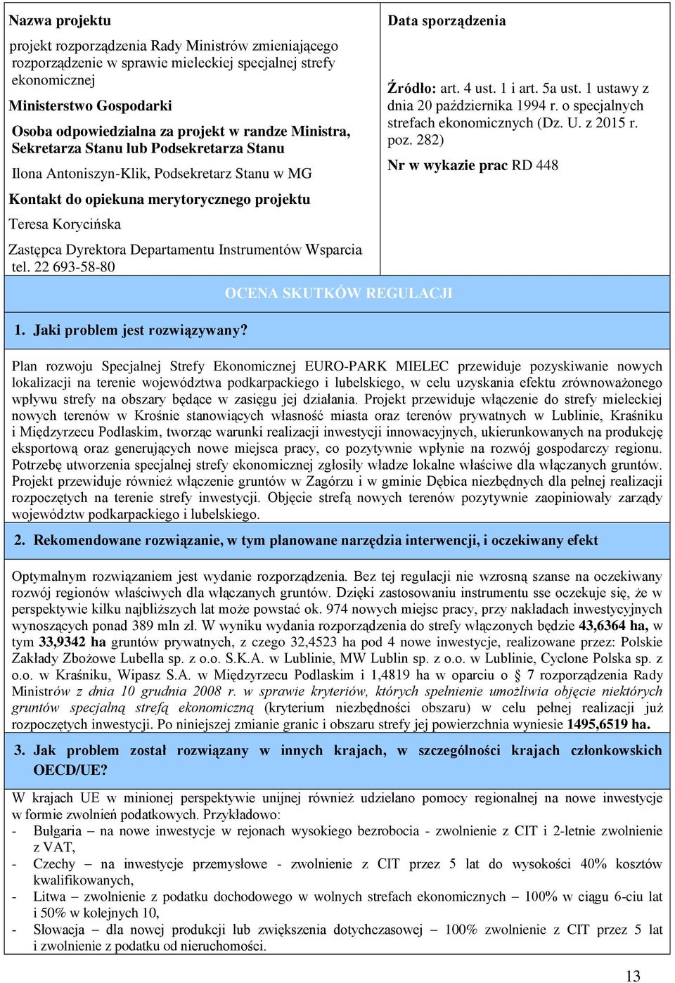 Instrumentów Wsparcia tel. 22 693-58-80 1. Jaki problem jest rozwiązywany? Data sporządzenia OCENA SKUTKÓW REGULACJI Źródło: art. 4 ust. 1 i art. 5a ust. 1 ustawy z dnia 20 października 1994 r.