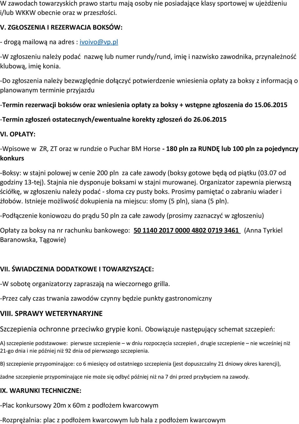 -Do zgłoszenia należy bezwzględnie dołączyć potwierdzenie wniesienia opłaty za boksy z informacją o planowanym terminie przyjazdu -Termin rezerwacji boksów oraz wniesienia opłaty za boksy + wstępne