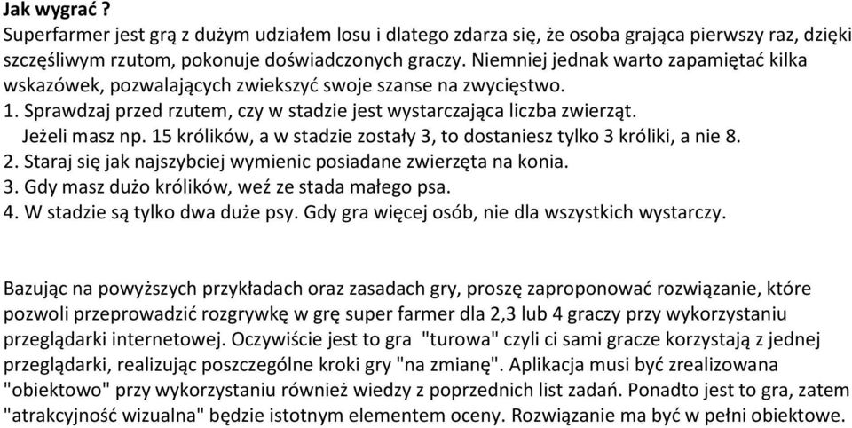 15 królików, a w stadzie zostały 3, to dostaniesz tylko 3 króliki, a nie 8. 2. Staraj się jak najszybciej wymienic posiadane zwierzęta na konia. 3. Gdy masz dużo królików, weź ze stada małego psa. 4.