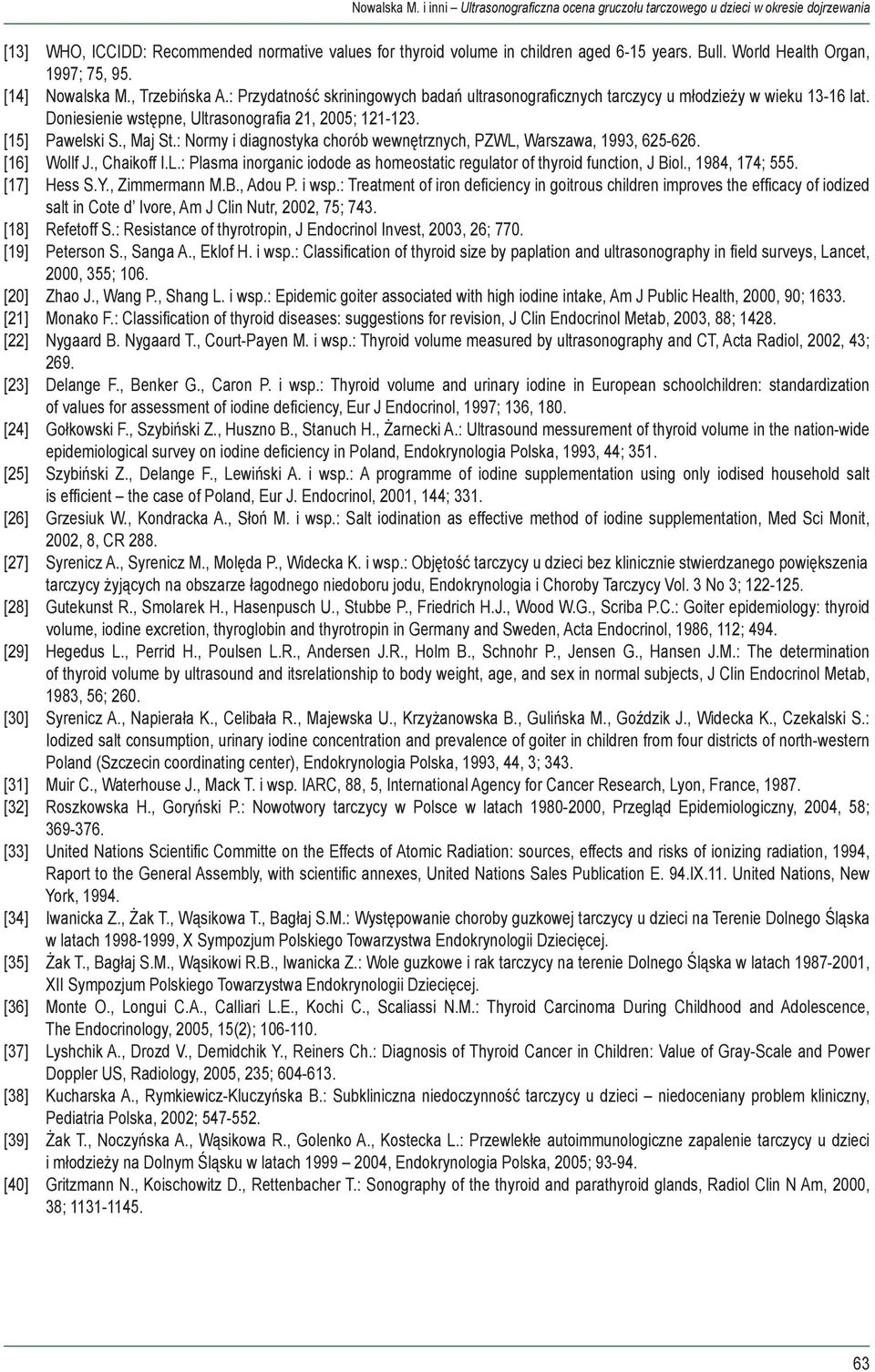 : Normy i diagnostyka chorób wewnętrznych, PZWL, Warszawa, 1993, 625-626. [16] Wollf J., Chaikoff I.L.: Plasma inorganic iodode as homeostatic regulator of thyroid function, J Biol., 1984, 174; 555.