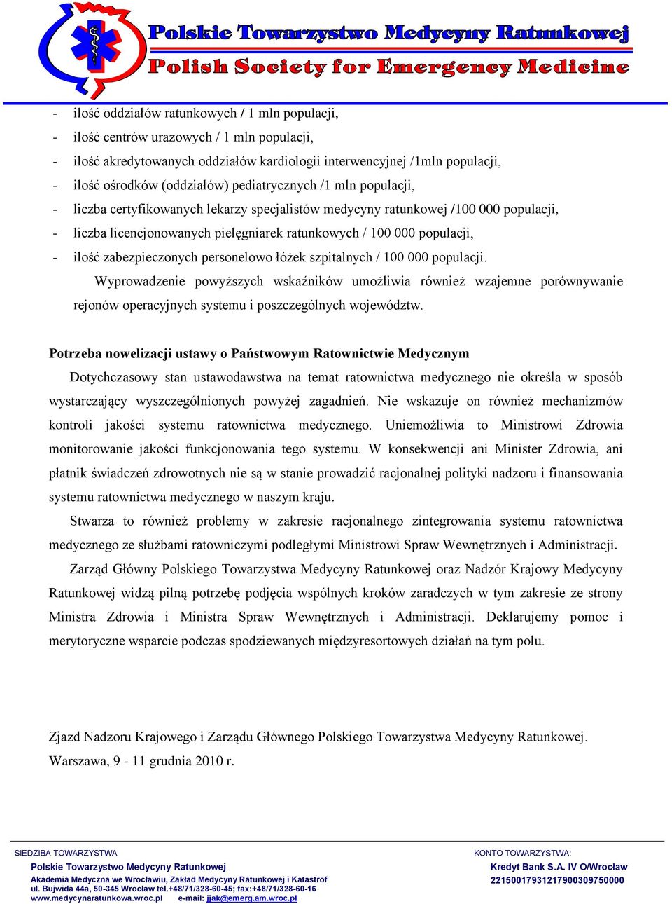 zabezpieczonych personelowo łóżek szpitalnych / 100 000 populacji. Wyprowadzenie powyższych wskaźników umożliwia również wzajemne porównywanie rejonów operacyjnych systemu i poszczególnych województw.