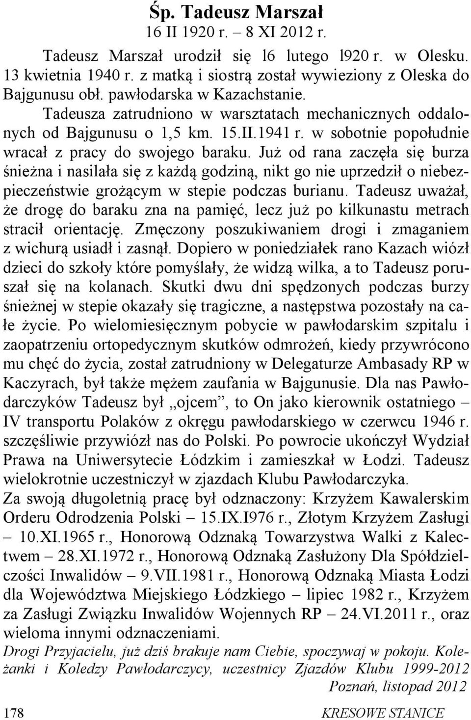 Już od rana zaczęła się burza śnieżna i nasilała się z każdą godziną, nikt go nie uprzedził o niebezpieczeństwie grożącym w stepie podczas burianu.
