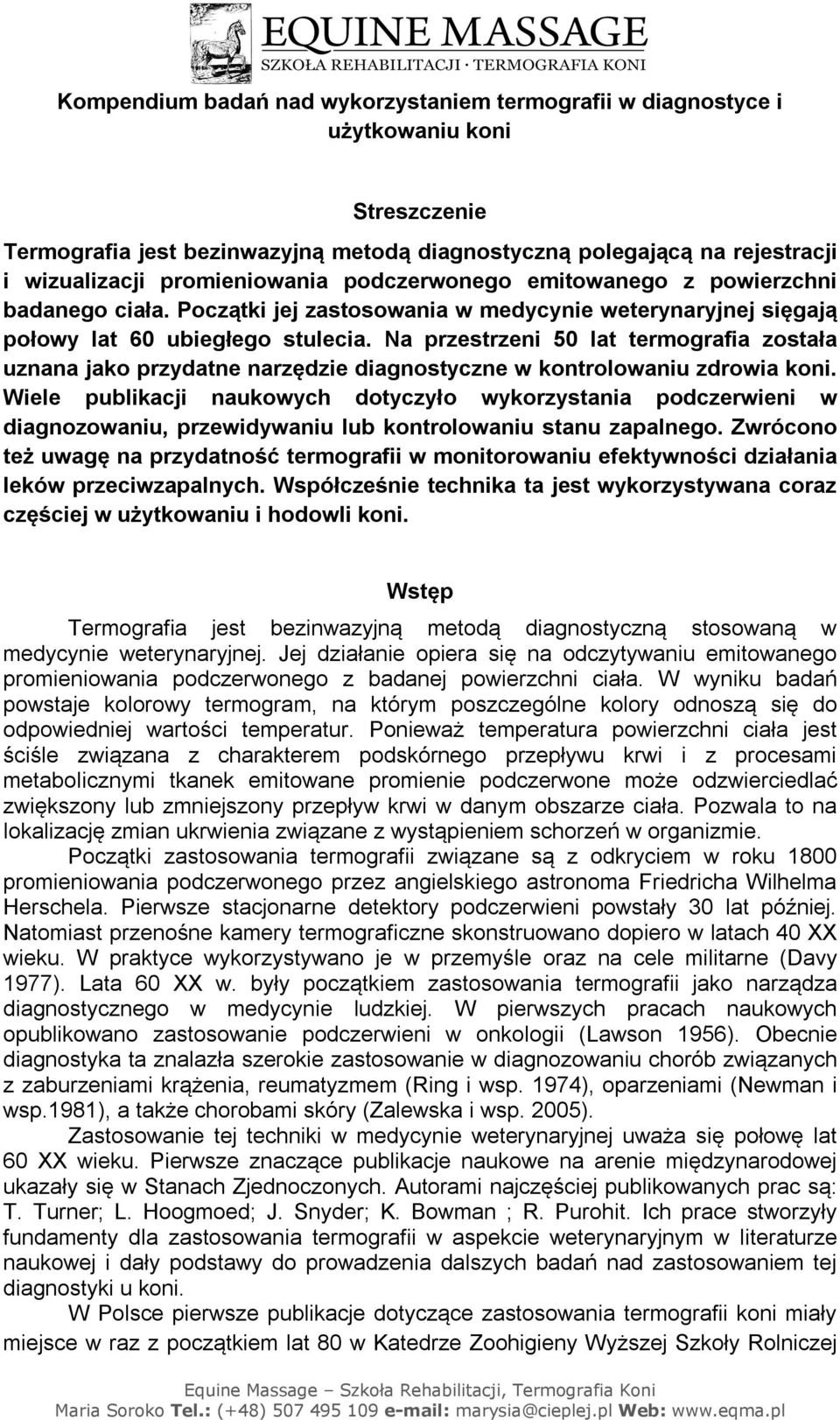 Na przestrzeni 50 lat termografia została uznana jako przydatne narzędzie diagnostyczne w kontrolowaniu zdrowia koni.