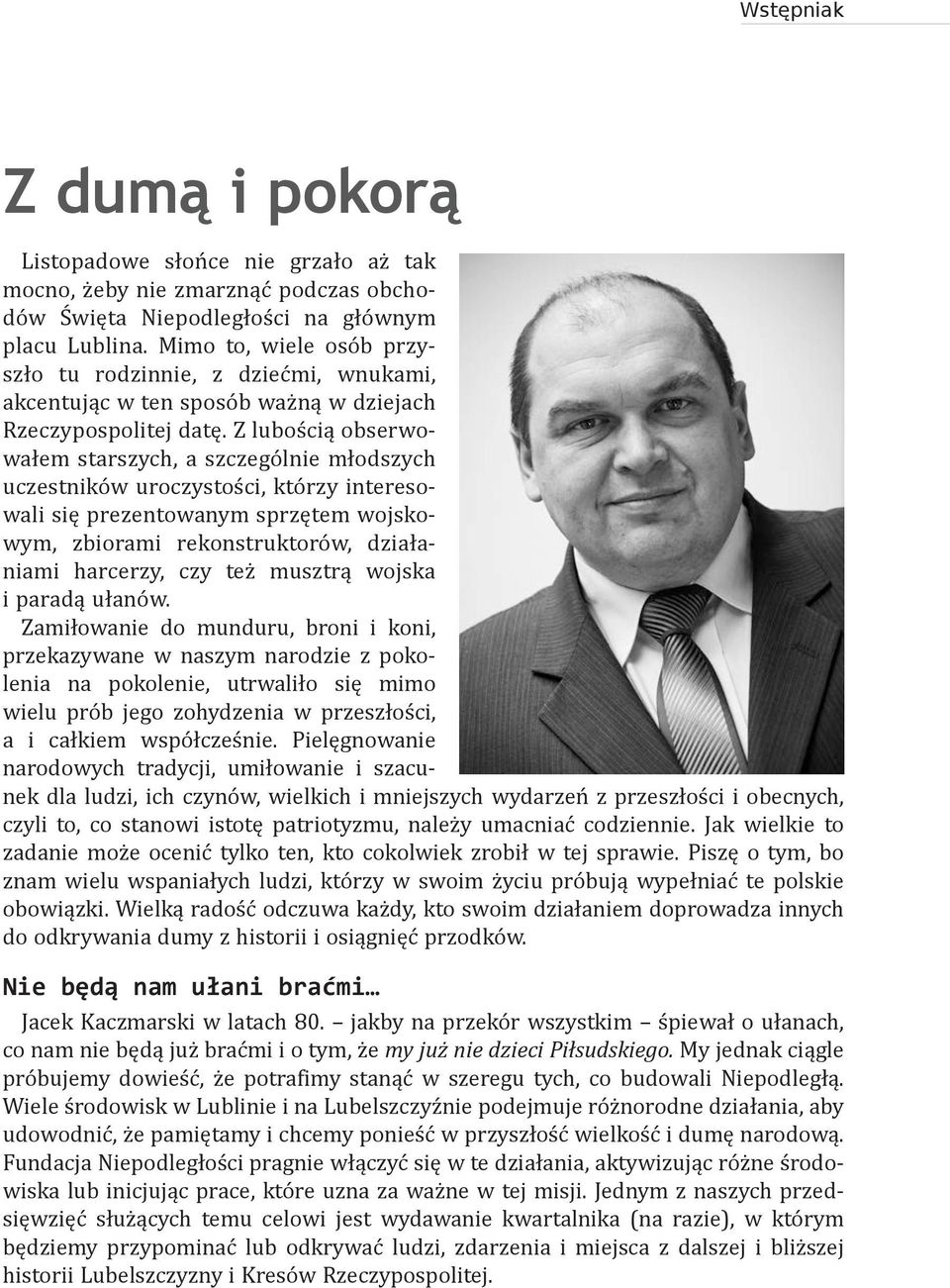 Z lubością obserwowałem starszych, a szczególnie młodszych uczestników uroczystości, którzy interesowali się prezentowanym sprzętem wojskowym, zbiorami rekonstruktorów, działaniami harcerzy, czy też