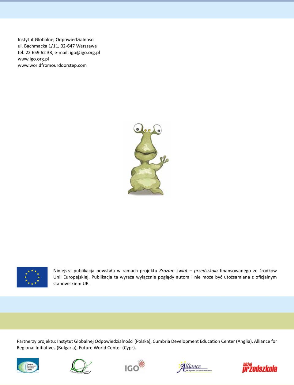 Publikacja ta wyraża wyłącznie poglądy autora i nie może być utożsamiana z oficjalnym stanowiskiem UE.