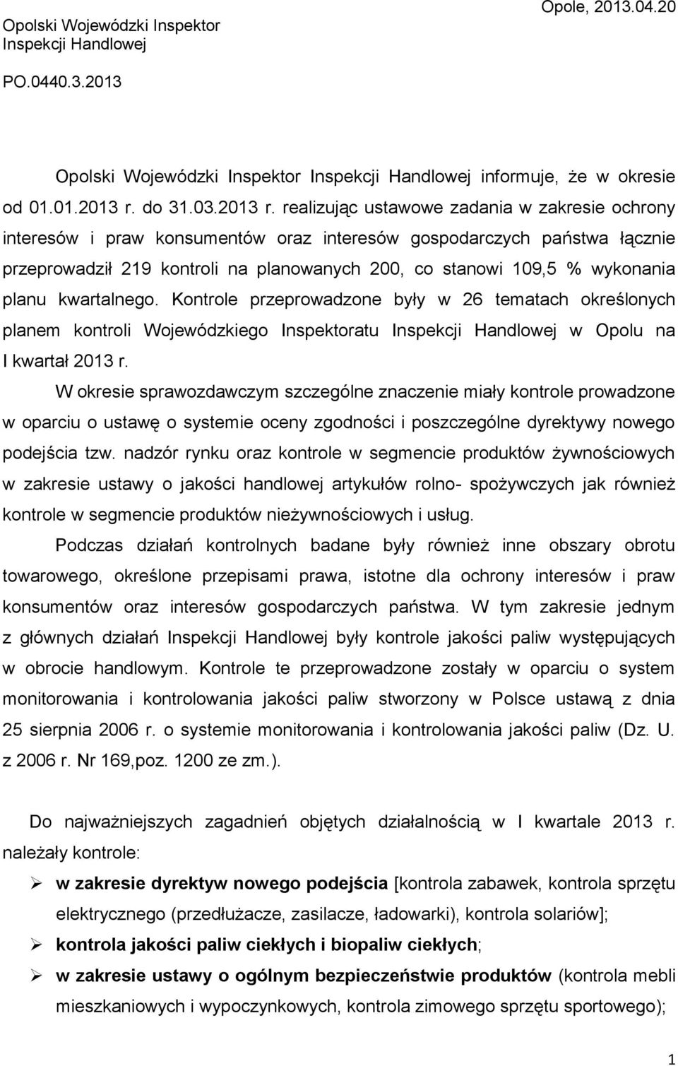 realizując ustawowe zadania w zakresie ochrony interesów i praw konsumentów oraz interesów gospodarczych państwa łącznie przeprowadził 219 kontroli na planowanych 200, co stanowi 109,5 % wykonania