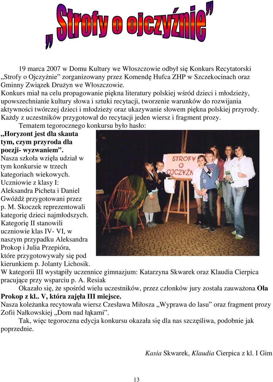 młodzieŝy oraz ukazywanie słowem piękna polskiej przyrody. KaŜdy z uczestników przygotował do recytacji jeden wiersz i fragment prozy.