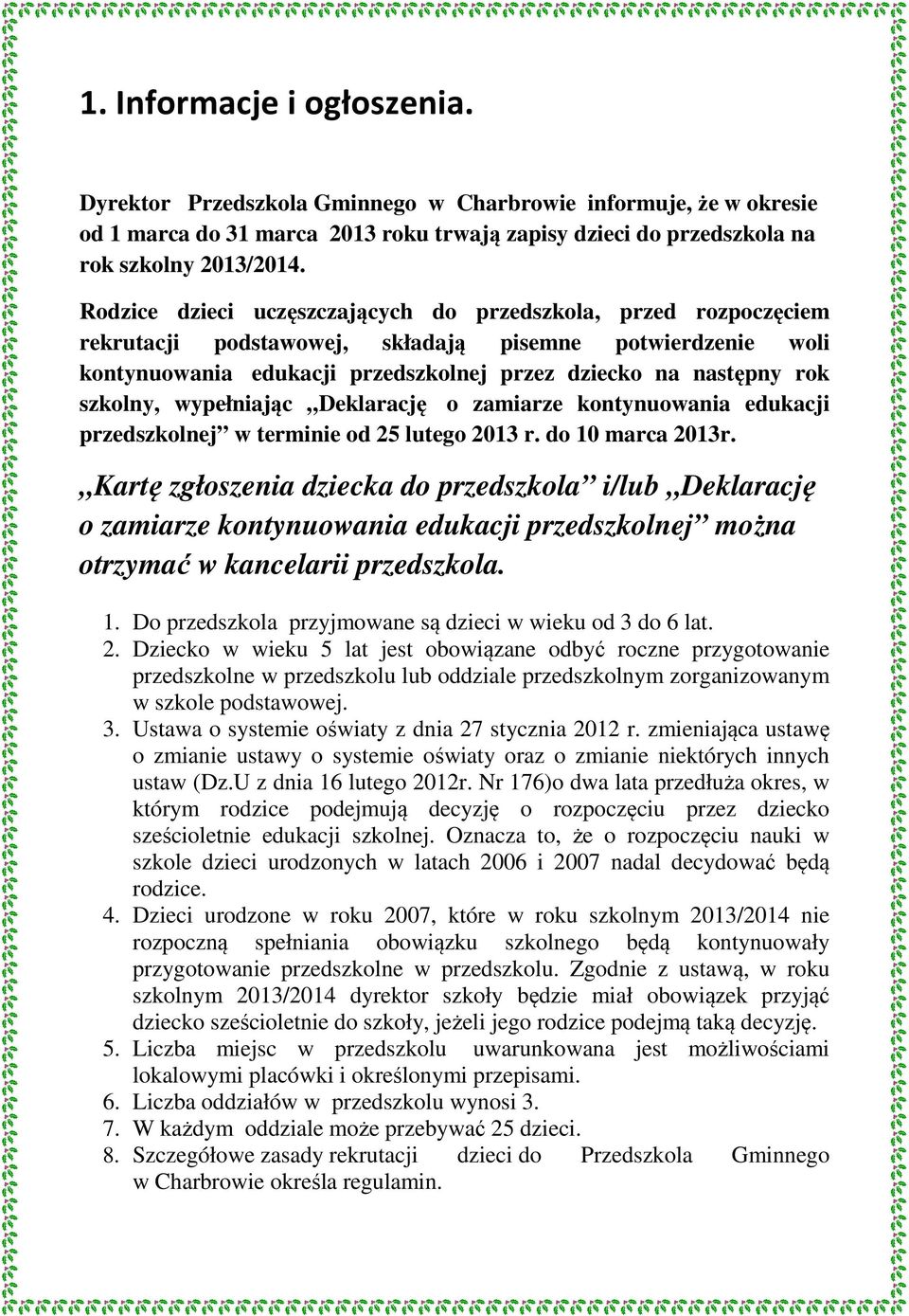 szkolny, wypełniając Deklarację o zamiarze kontynuowania edukacji przedszkolnej w terminie od 25 lutego 2013 r. do 10 marca 2013r.