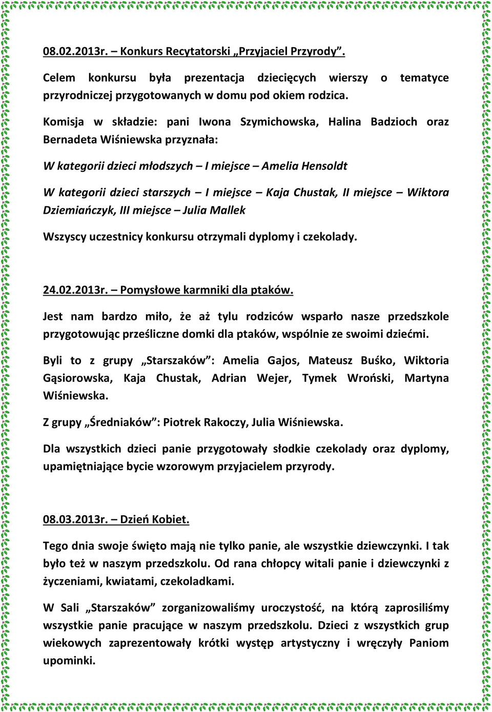 Chustak, II miejsce Wiktora Dziemiańczyk, III miejsce Julia Mallek Wszyscy uczestnicy konkursu otrzymali dyplomy i czekolady. 24.02.2013r. Pomysłowe karmniki dla ptaków.