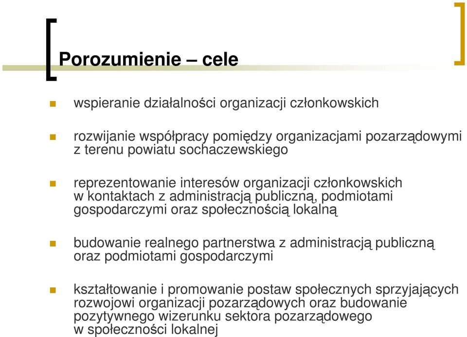 oraz społecznością lokalną budowanie realnego partnerstwa z administracją publiczną oraz podmiotami gospodarczymi kształtowanie i promowanie