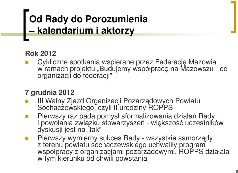 raz pada pomysł sformalizowania działań Rady i powołania związku stowarzyszeń - większość uczestników dyskusji jest na tak Pierwszy wymierny sukces Rady -