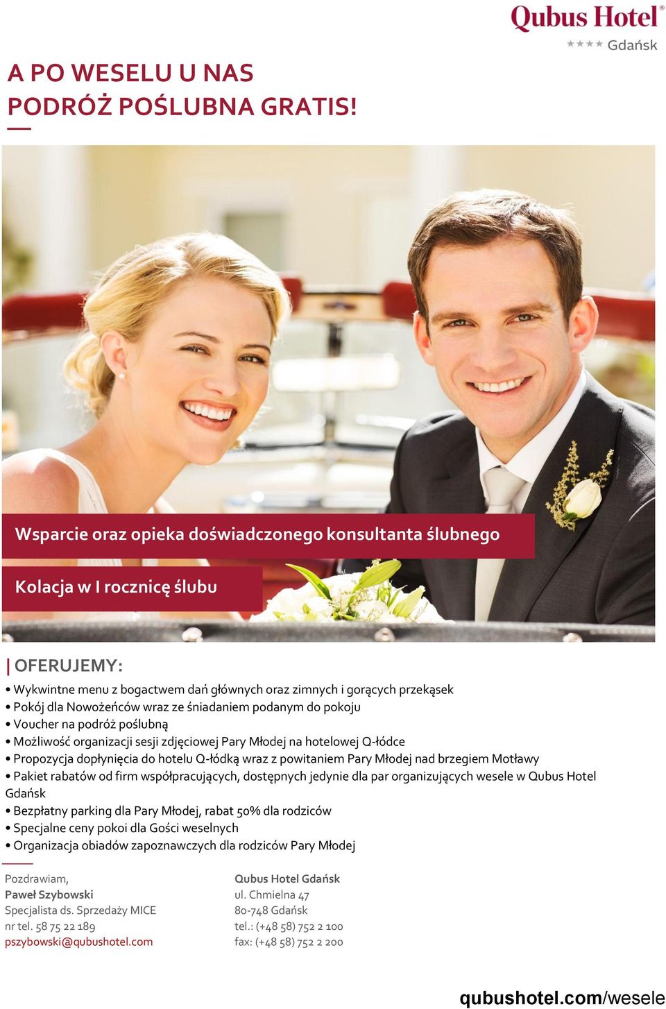 Nowożeńców wraz ze śniadaniem podanym do pokoju Voucher na podróż poślubną Możliwość organizacji sesji zdjęciowej Pary Młodej na hotelowej Q-łódce Propozycja dopłynięcia do hotelu