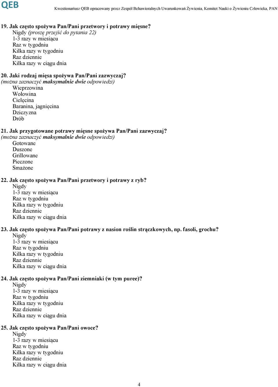 Gotowane Duszone Grillowane Pieczone Smażone 22. Jak często spożywa Pan/Pani przetwory i potrawy z ryb? 23.