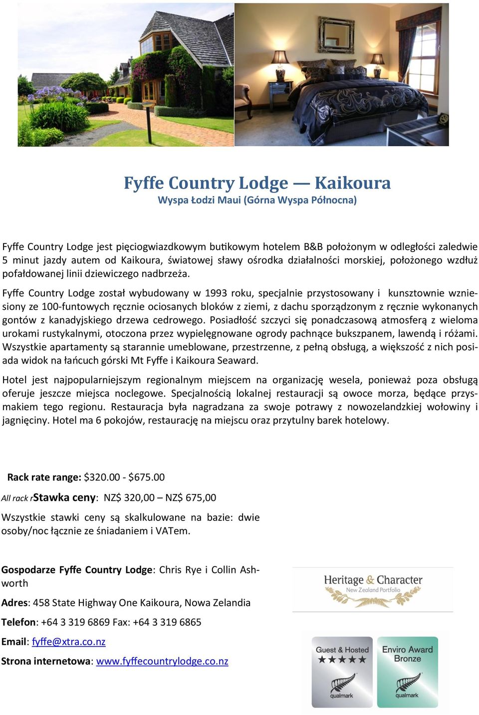 Fyffe Country Lodge został wybudowany w 1993 roku, specjalnie przystosowany i kunsztownie wzniesiony ze 100-funtowych ręcznie ociosanych bloków z ziemi, z dachu sporządzonym z ręcznie wykonanych