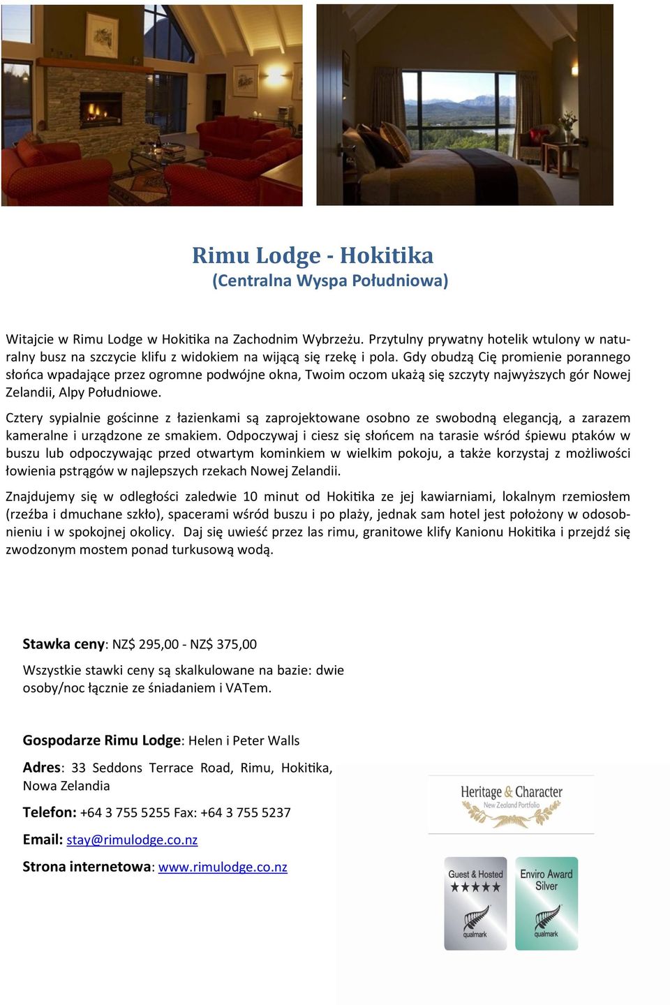 Gdy obudzą Cię promienie porannego słońca wpadające przez ogromne podwójne okna, Twoim oczom ukażą się szczyty najwyższych gór Nowej Zelandii, Alpy Południowe.