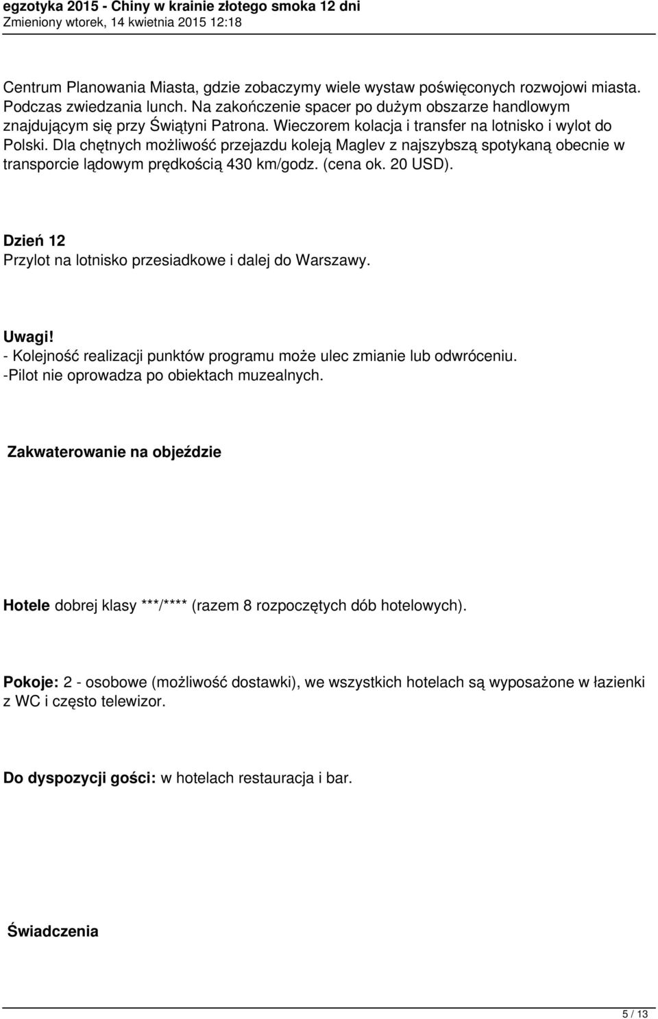 Dla chętnych możliwość przejazdu koleją Maglev z najszybszą spotykaną obecnie w transporcie lądowym prędkością 430 km/godz. (cena ok. 20 USD).