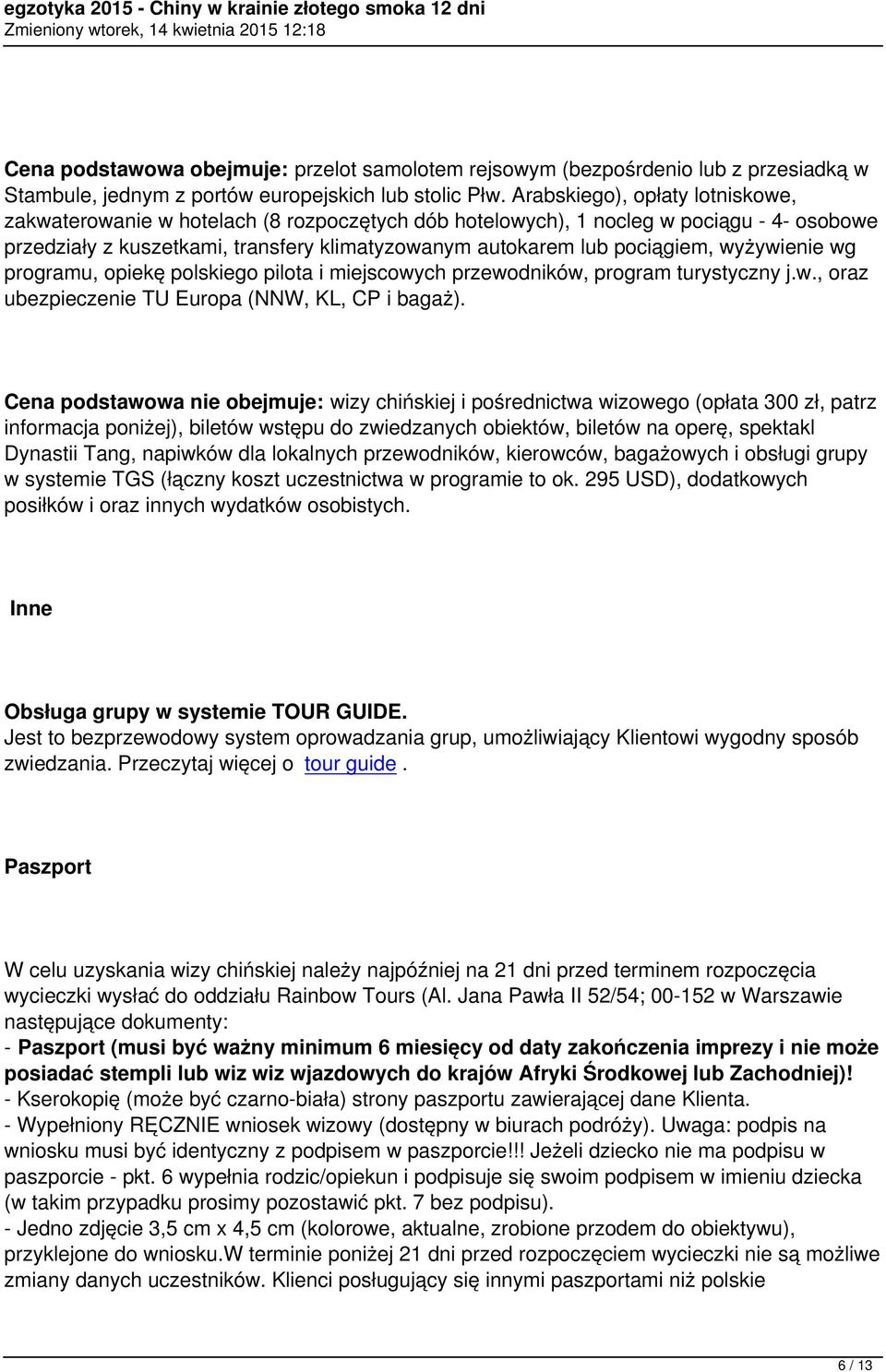 wyżywienie wg programu, opiekę polskiego pilota i miejscowych przewodników, program turystyczny j.w., oraz ubezpieczenie TU Europa (NNW, KL, CP i bagaż).