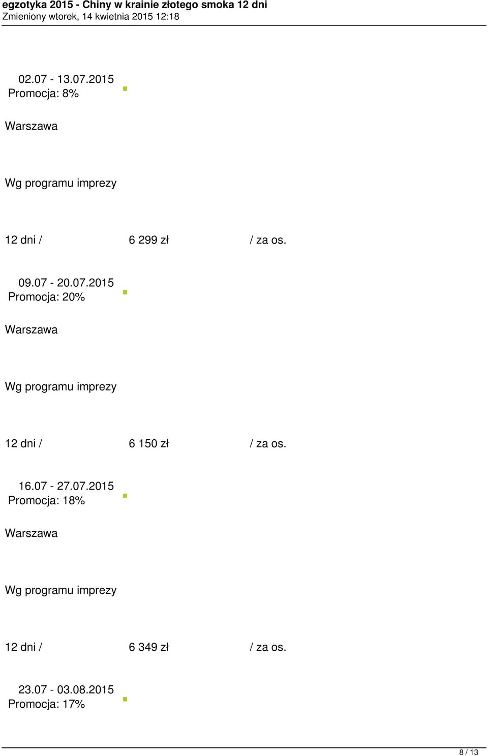 16.07-27.07.2015 Promocja: 18% 12 dni / 6 349 zł / za os.