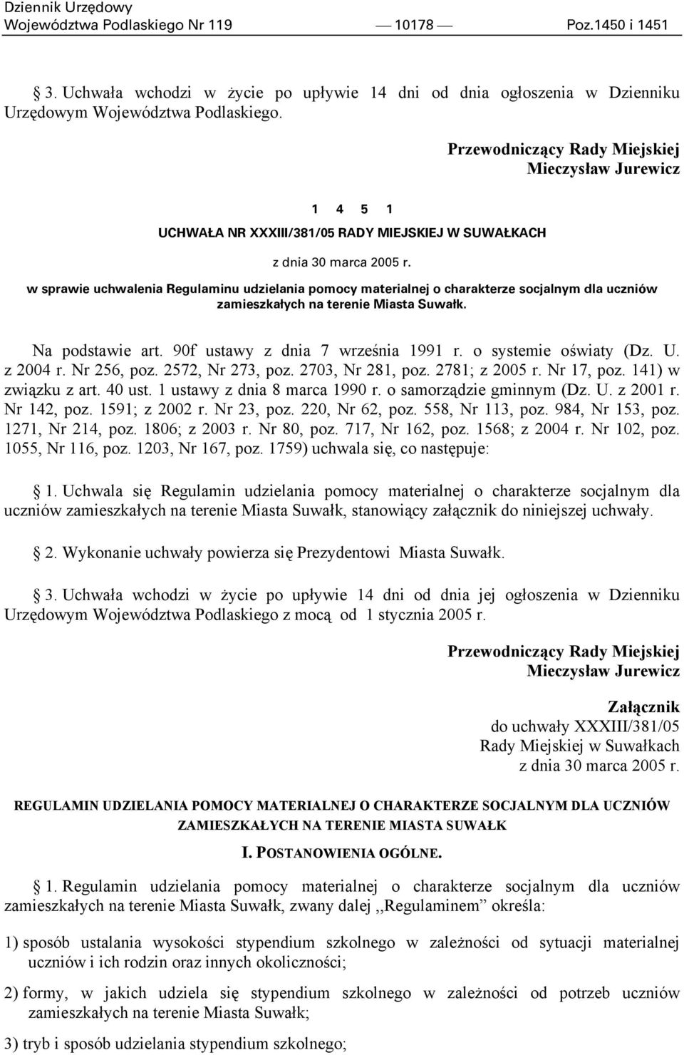 w sprawie uchwalenia Regulaminu udzielania pomocy materialnej o charakterze socjalnym dla uczniów zamieszkałych na terenie Miasta Suwałk. Na podstawie art. 90f ustawy z dnia 7 września 1991 r.