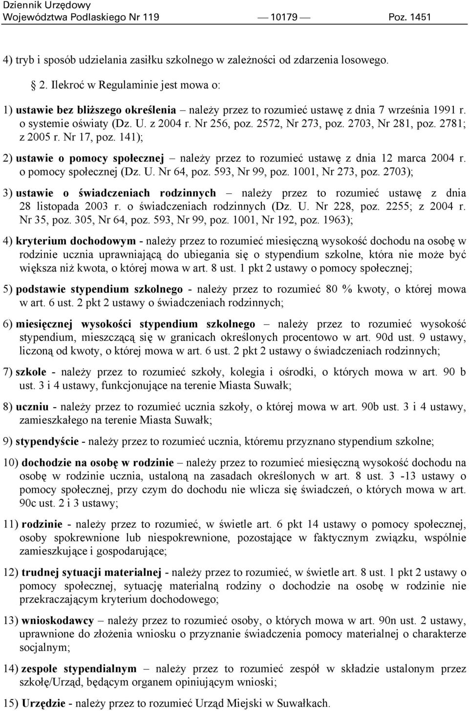 2703, Nr 281, poz. 2781; z 2005 r. Nr 17, poz. 141); 2) ustawie o pomocy społecznej należy przez to rozumieć ustawę z dnia 12 marca 2004 r. o pomocy społecznej (Dz. U. Nr 64, poz. 593, Nr 99, poz.