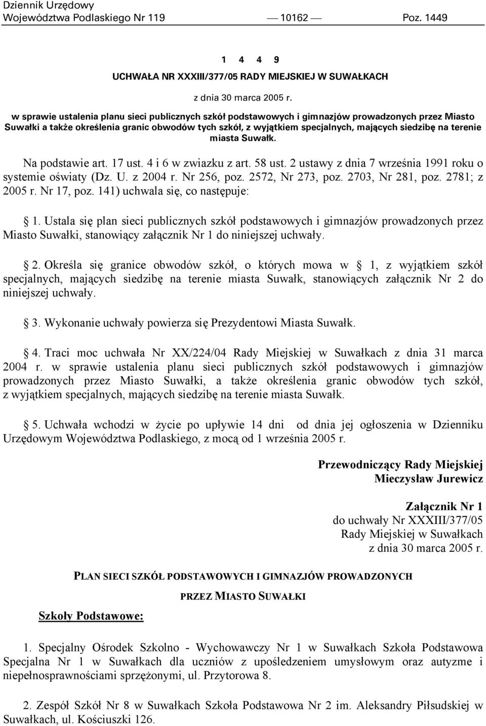 na terenie miasta Suwałk. Na podstawie art. 17 ust. 4 i 6 w zwiazku z art. 58 ust. 2 ustawy z dnia 7 września 1991 roku o systemie oświaty (Dz. U. z 2004 r. Nr 256, poz. 2572, Nr 273, poz.