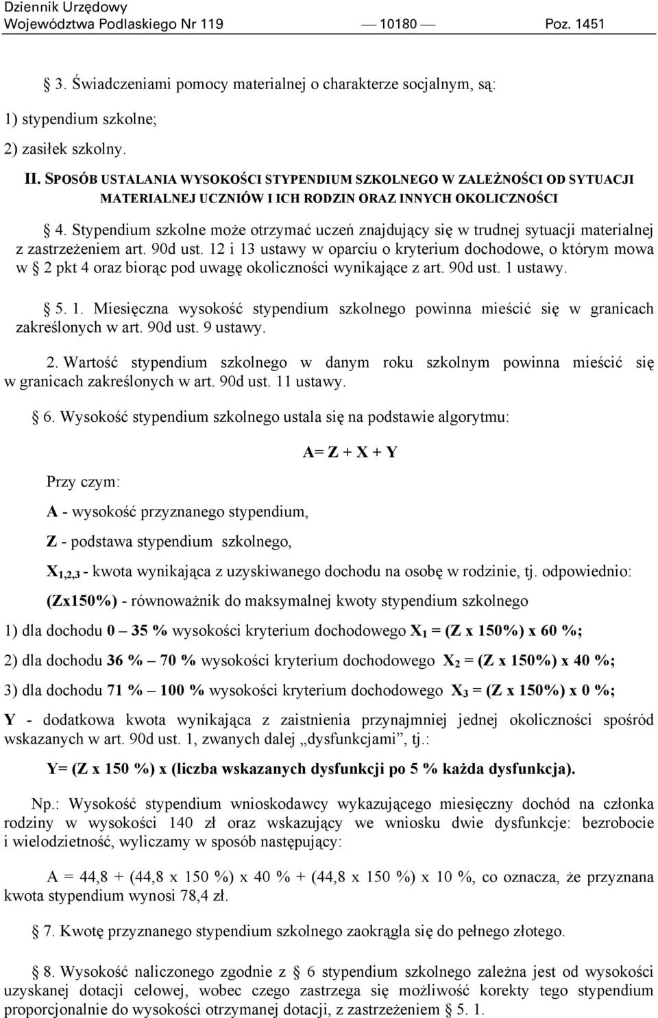 Stypendium szkolne może otrzymać uczeń znajdujący się w trudnej sytuacji materialnej z zastrzeżeniem art. 90d ust.