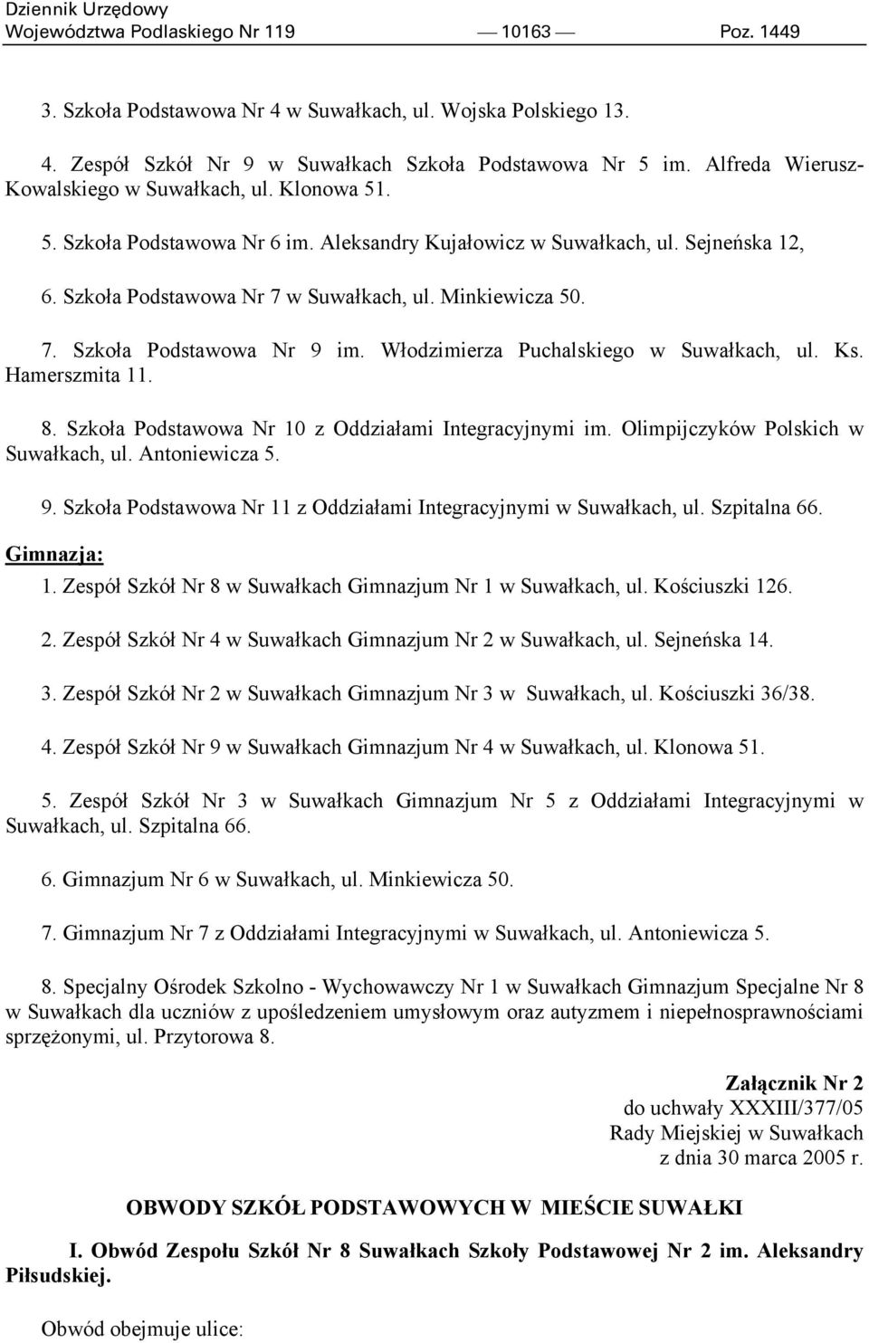 7. Szkoła Podstawowa Nr 9 im. Włodzimierza Puchalskiego w Suwałkach, ul. Ks. Hamerszmita 11. 8. Szkoła Podstawowa Nr 10 z Oddziałami Integracyjnymi im. Olimpijczyków Polskich w Suwałkach, ul.