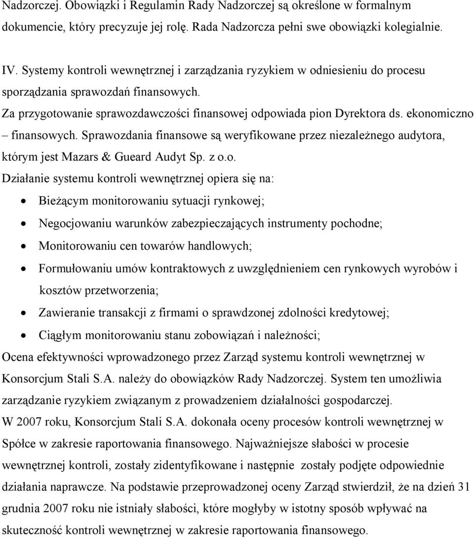 ekonomiczno finansowych. Sprawozdania finansowe są weryfikowane przez niezależnego audytora, którym jest Mazars & Gueard Audyt Sp. z o.o. Działanie systemu kontroli wewnętrznej opiera się na: