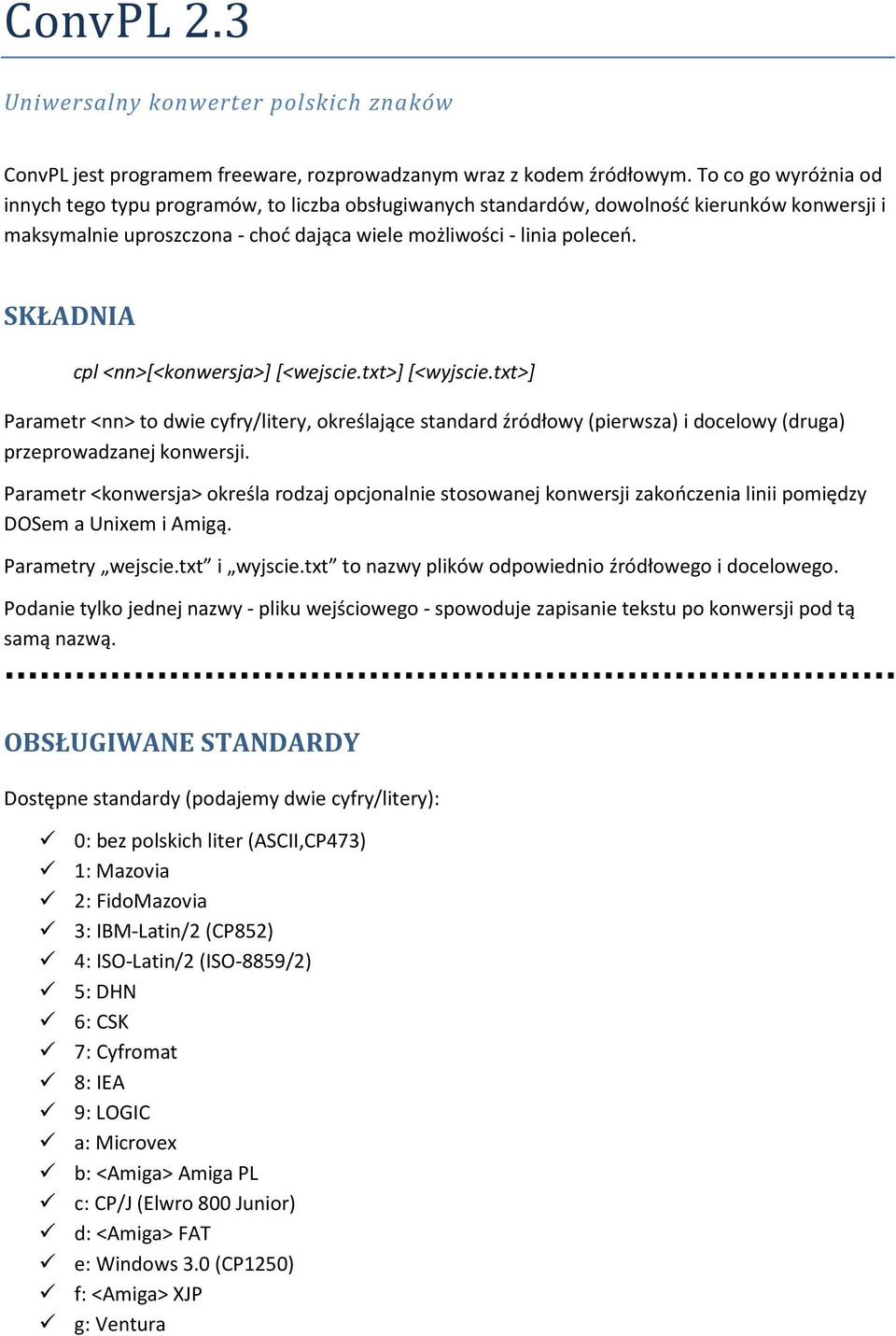 SKŁADNIA cpl <nn>[<konwersja>] [<wejscie.txt>] [<wyjscie.txt>] Parametr <nn> to dwie cyfry/litery, określające standard źródłowy (pierwsza) i docelowy (druga) przeprowadzanej konwersji.