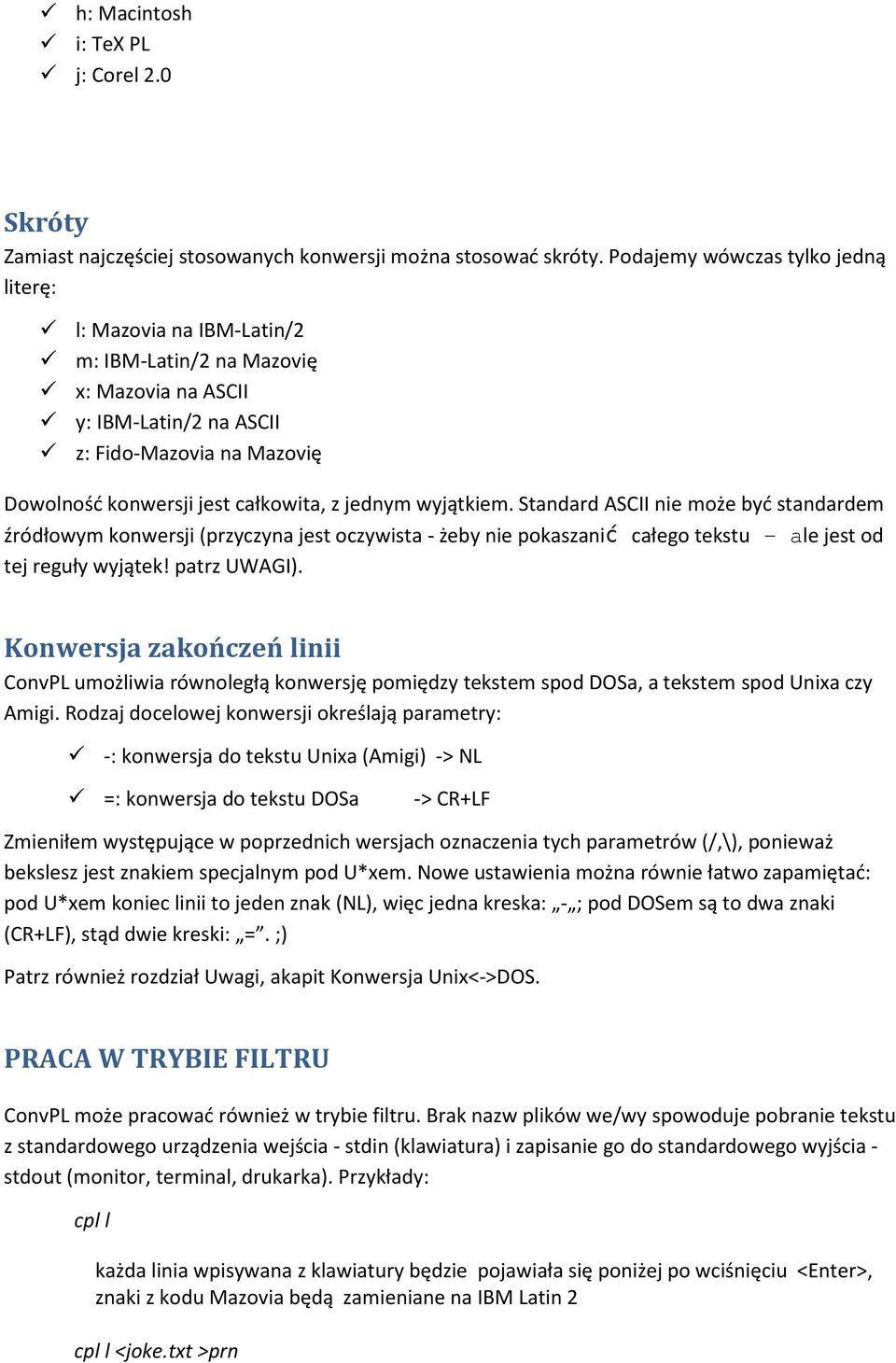 jednym wyjątkiem. Standard ASCII nie może być standardem źródłowym konwersji (przyczyna jest oczywista - żeby nie pokaszanić całego tekstu - ale jest od tej reguły wyjątek! patrz UWAGI).