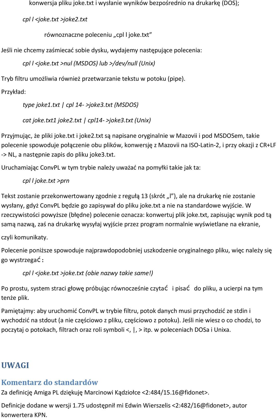 Przykład: type joke1.txt cpl 14- >joke3.txt (MSDOS) cat joke.txt1 joke2.txt cpl14- >joke3.txt (Unix) Przyjmując, że pliki joke.txt i joke2.