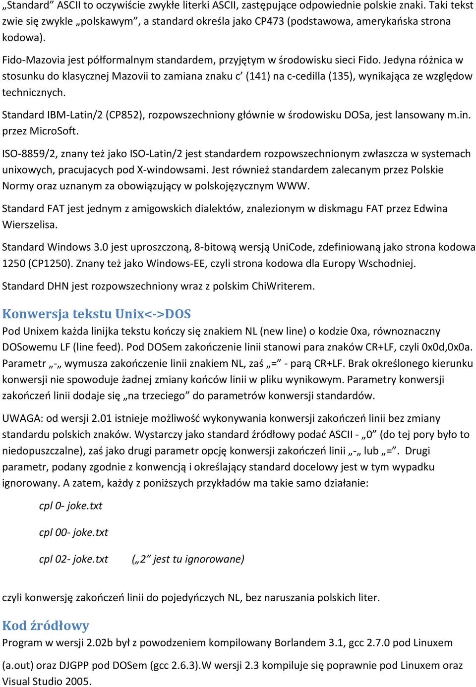 Jedyna różnica w stosunku do klasycznej Mazovii to zamiana znaku c (141) na c-cedilla (135), wynikająca ze względow technicznych.