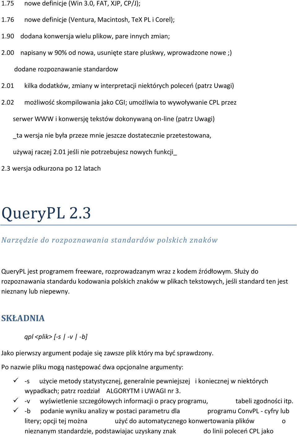 02 możliwość skompilowania jako CGI; umożliwia to wywoływanie CPL przez serwer WWW i konwersję tekstów dokonywaną on-line (patrz Uwagi) _ta wersja nie była przeze mnie jeszcze dostatecznie