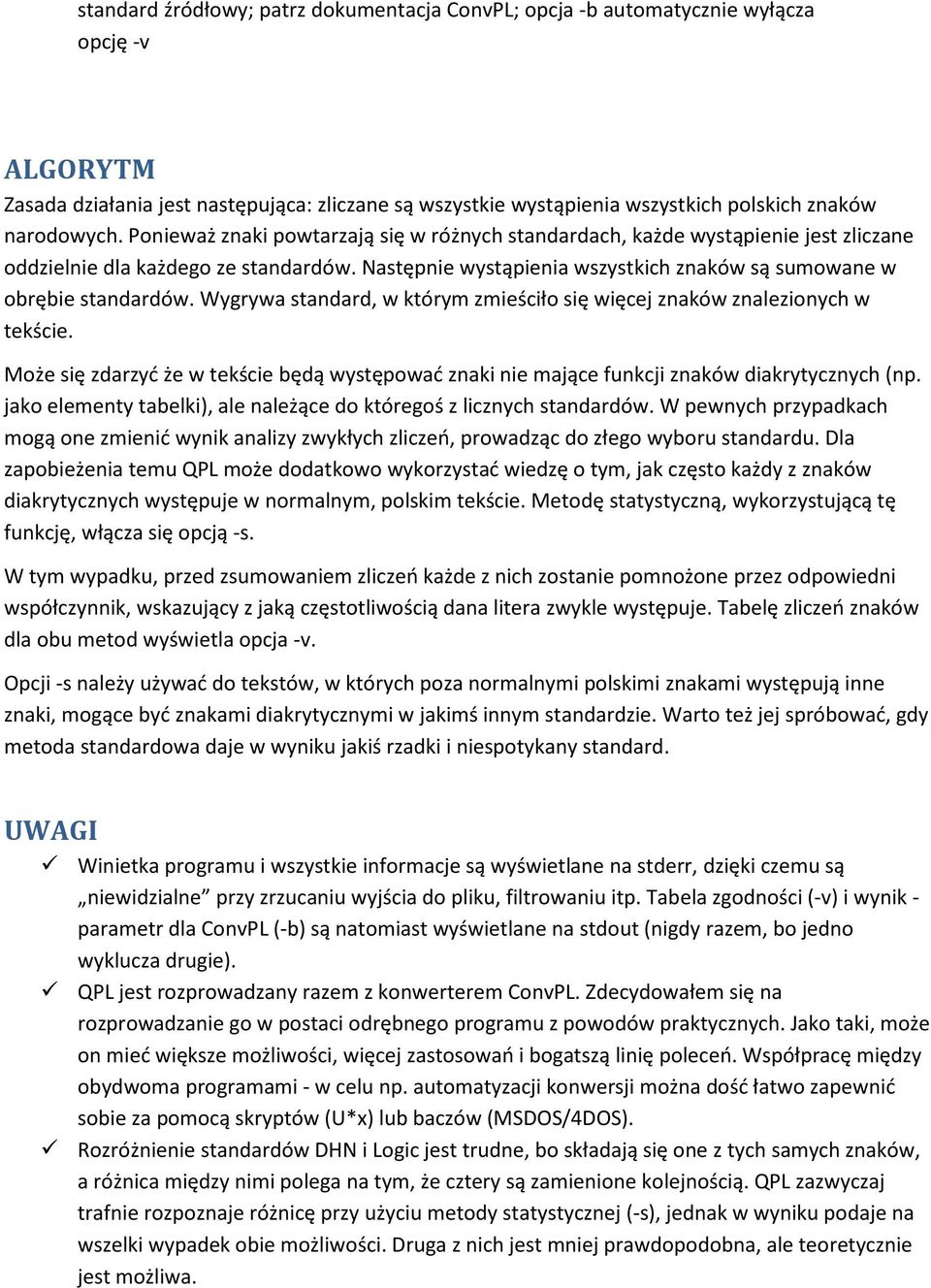 Następnie wystąpienia wszystkich znaków są sumowane w obrębie standardów. Wygrywa standard, w którym zmieściło się więcej znaków znalezionych w tekście.