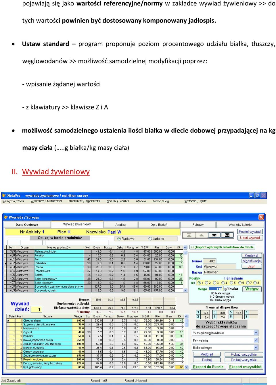 Ustaw standard program proponuje poziom procentowego udziału białka, tłuszczy, węglowodanów >> możliwość samodzielnej