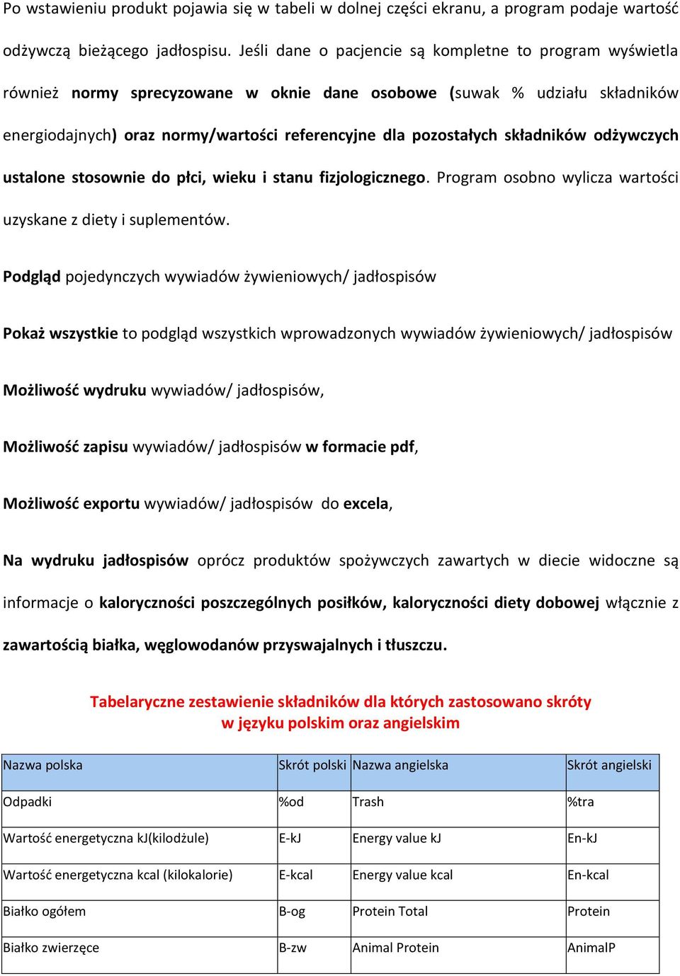 składników odżywczych ustalone stosownie do płci, wieku i stanu fizjologicznego. Program osobno wylicza wartości uzyskane z diety i suplementów.